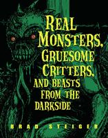   Real Monsters, Gruesome Critters, and Beasts from the Darkside