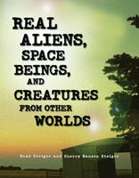   Real Aliens, Space Beings, and Creatures from Other Worlds