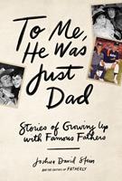   To Me, He Was Just Dad
