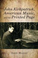   John Kirkpatrick, American Music, and the Printed Page
