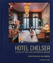 Hotel Chelsea. Living in the last bohemian haven. Ediz. illustrata