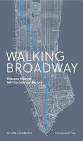 Walking Broadway. Thirteen miles of architecture and history. Ediz. illustrata