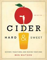   Cider, Hard and Sweet: History, Traditions, and Making Your Own (Third Edition)