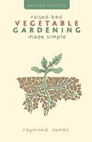   Raised-Bed Vegetable Gardening Made Simple