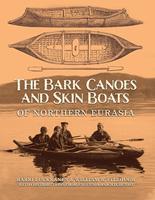   The Bark Canoes and Skin Boats of Northern Eurasia