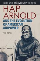   Hap Arnold and the Evolution of American Airpower