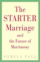   The Starter Marriage and the Future of Matrimony