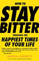   How to Stay Bitter Through the Happiest Times of Your Life