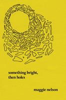   Something Bright, Then Holes