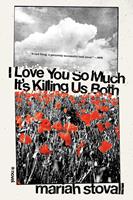   I Love You So Much It's Killing Us Both