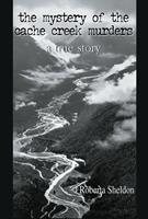   The mystery of the Cache Creek Murders