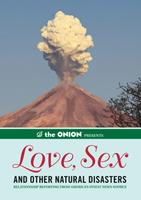   The Onion Presents: Love, Sex, and Other Natural Disasters