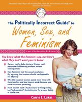 Politically Incorrect Guide to Women, Sex And Feminism