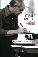   Farber on Film: The Complete Film Writings of Manny Farber