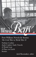   Wendell Berry: Port William Novels & Stories: The Civil War to World War II (LOA #302)