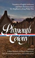   Plymouth Colony: Narratives of English Settlement and Native Resistance from the Mayflower to King Philip's War (LOA #337)