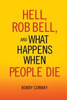   Hell, Rob Bell, and What Happens When People Die