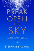   Break Open the Sky