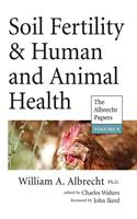 Soil Fertility & Human and Animal Health (The Albrecht Papers Book 8)