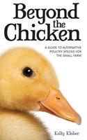   Beyond the Chicken: A Guide to Alternative Poultry Species for the Small Farm