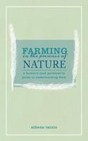 Farming in the Presence of Nature: A Farmer's (and Gardener's) Guide to Understanding Gaia
