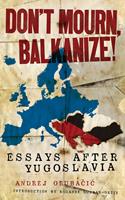   Don't Mourn, Balkanize!