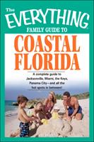   The Everything Family Guide to Coastal Florida