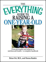 The Everything Guide To Raising A One-Year-Old