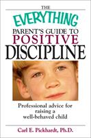 The Everything Parent's Guide To Positive Discipline