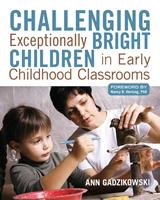   Challenging Exceptionally Bright Children in Early Childhood Classrooms
