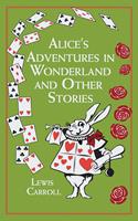   Alice's Adventures in Wonderland and Other Stories