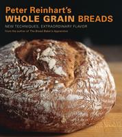   Peter Reinhart's Whole Grain Breads