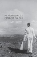   My Mother Was a Freedom Fighter