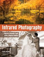   Mastering Infrared Photography