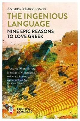 The ingenious language. Nine epic reasons to love greek - Andrea Marcolongo - Libro Europa Editions 2019 | Libraccio.it