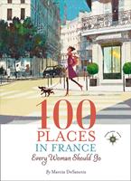   100 Places in France Every Woman Should Go