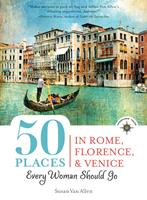   50 Places in Rome, Florence and Venice Every Woman Should Go