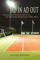   Ad In Ad Out: Collected Tennis Articles of Michael Mewshaw 1982-2015