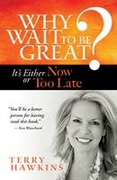   Why Wait to Be Great?