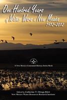   One Hundred Years of Water Wars in New Mexico, 1912-2012