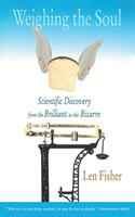   Weighing the Soul: Scientific Discovery from the Brilliant to the Bizarre