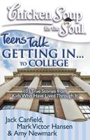   Chicken Soup for the Soul: Teens Talk Getting In... to College