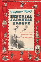   Professor Risley and the Imperial Japanese Troupe