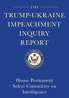 The Trump-Ukraine Impeachment Inquiry Report and Report of Evidence in the Democrats'Impeachment Inquiry in the House of Representatives