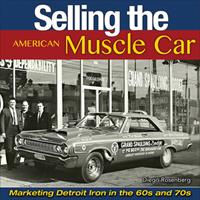   Selling the American Muscle Car: Marketing Detroit Iron in the 60s and 70s