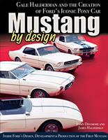   Mustang by Design: Gale Halderman and the Creation of Ford's Iconic Pony Car