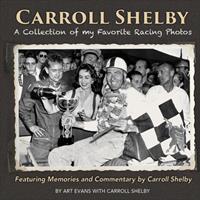   Carroll Shelby: A Collection of My Favorite Racing Photos
