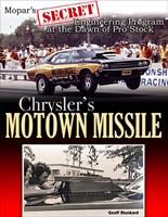  Chrysler's Motown Missile: Mopar's Secret Engineering Program at the Dawn of Pro Stock