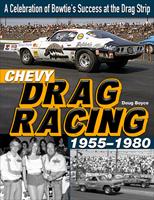   Chevy Drag Racing 1955-1980: A Celebration of Bowtie's Success at the Drag Strip