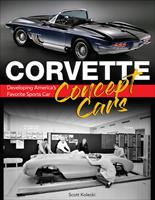   Corvette Concept Cars: Developing America's Favorite Sports Car